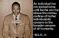 Martin Luther King Jr. – An individual has not started living until he⁄she can rise above the narrow confines of his⁄her individualistic concerns to broader concerns of all&nbsp;humanity.