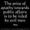 Plato – The price of apathy towards public affairs is to be ruled by evil&nbsp;men.